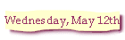 Wednesday, May 12th
