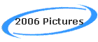 2006 Pictures